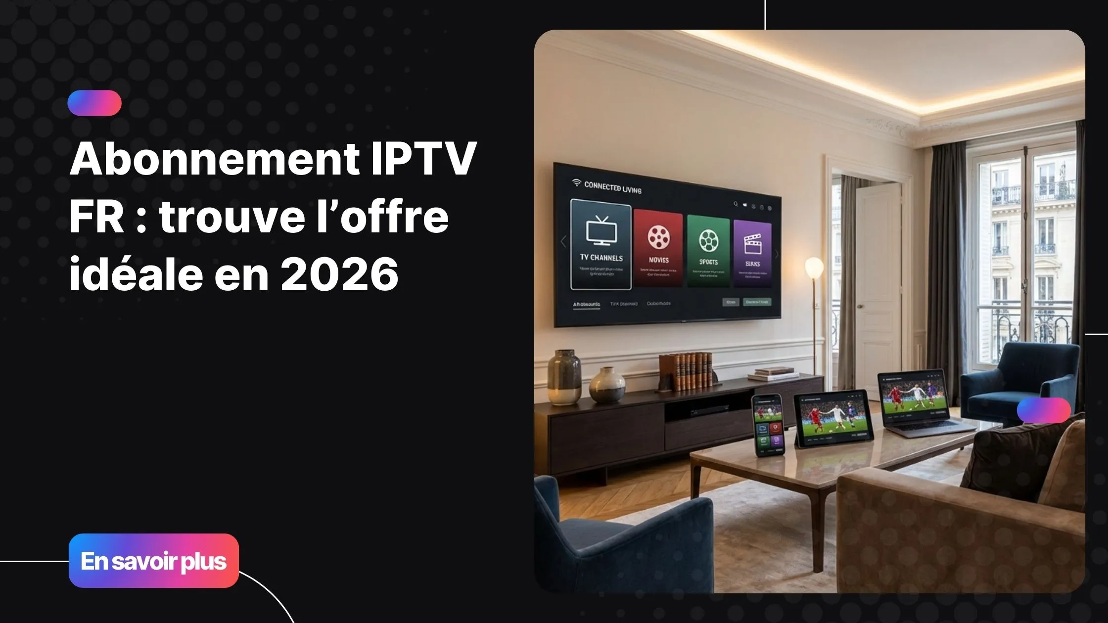 abonnement iptv fr sur plusieurs appareils dans un salon moderne