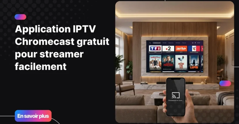 application iptv chromecast gratuit sur télévision avec smartphone casting