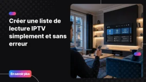 liste de lecture iptv affichée sur une smart TV moderne