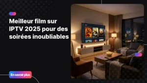 meilleur film sur iptv 2025 dans un salon moderne avec écran IPTV