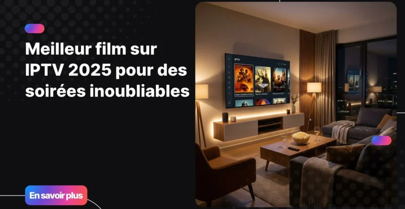 meilleur film sur iptv 2025 dans un salon moderne avec écran IPTV