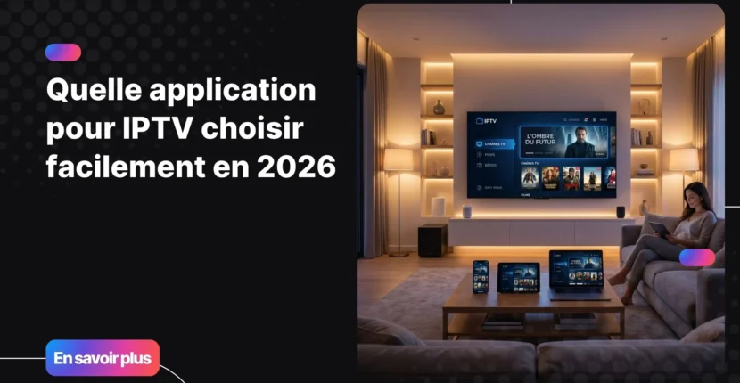 quelle application pour iptv sur plusieurs appareils avec interface moderne