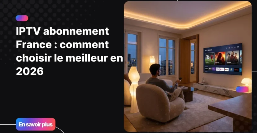 iptv abonnement france sur télévision moderne avec interface streaming