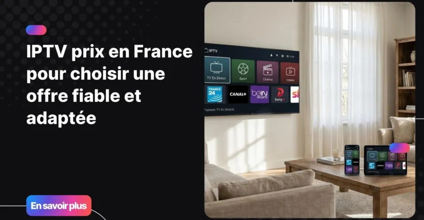 Comparaison du iptv prix sur différents appareils en France