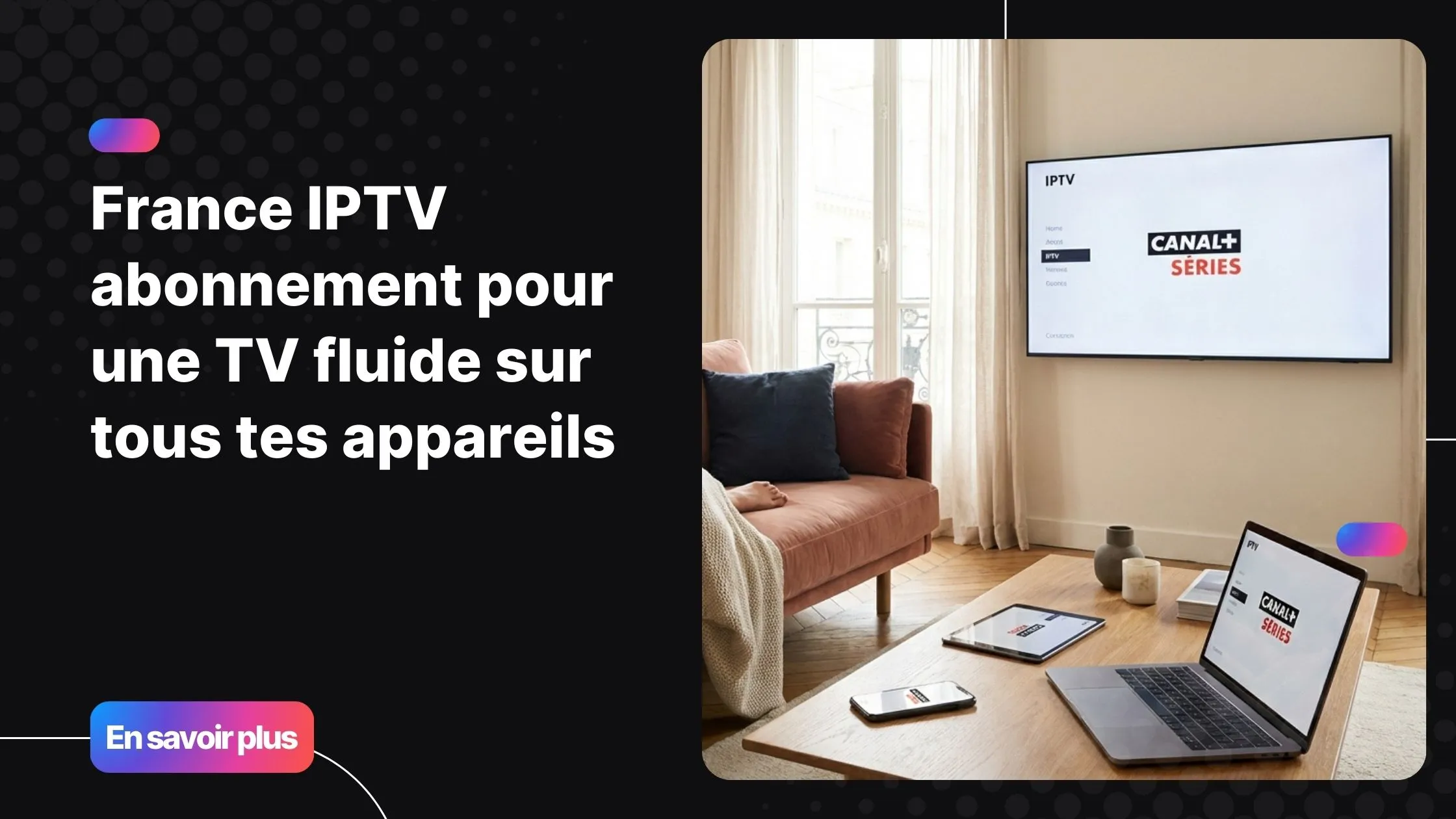 France IPTV abonnement pour une télévision moderne et multi-écrans à domicile