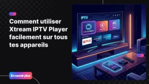 xtream iptv player utilisé sur Smart TV et smartphone