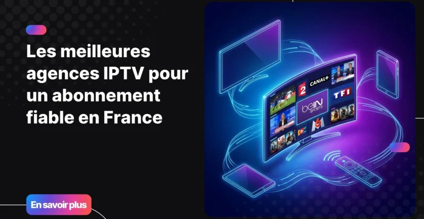 Abonnement IPTV France sur plusieurs appareils connectés