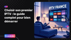 Premier IPTV en France : guide complet pour bien choisir son abonnement