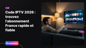 Code IPTV 2026 - abonnement IPTV France premium sur Smart TV