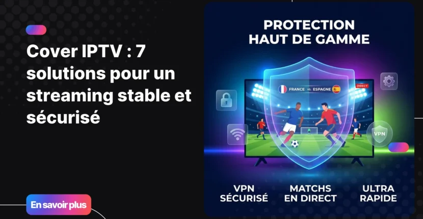 Cover IPTV - bouclier de protection pour un streaming sécurisé et stable