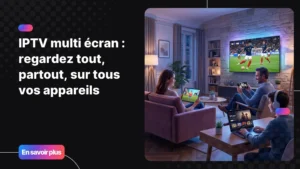 Famille profitant de l'IPTV multi écran sur plusieurs appareils en même temps