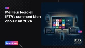 Meilleur logiciel IPTV pour regarder la TV en streaming en 2026