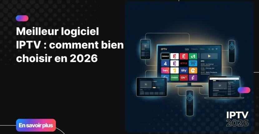 Meilleur logiciel IPTV pour regarder la TV en streaming en 2026