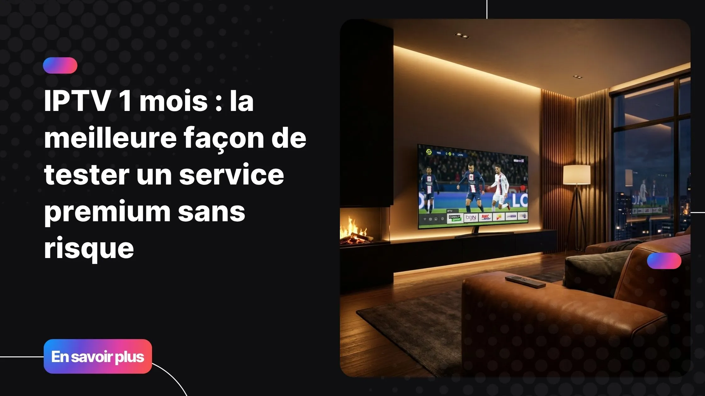 Abonnement IPTV 1 mois - regarder la télévision premium en France sur grand écran