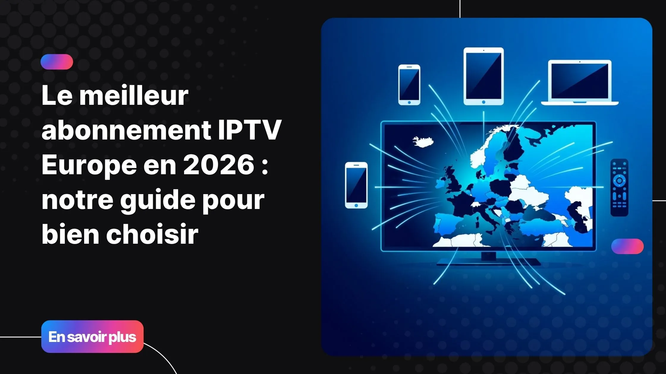 Meilleur abonnement IPTV Europe en 2026 - service premium multi-appareils