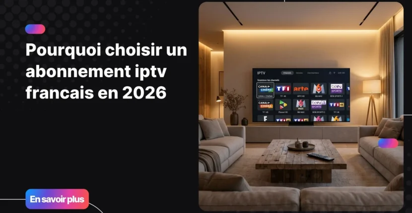 abonnement iptv francais avec interface TV moderne et fluide