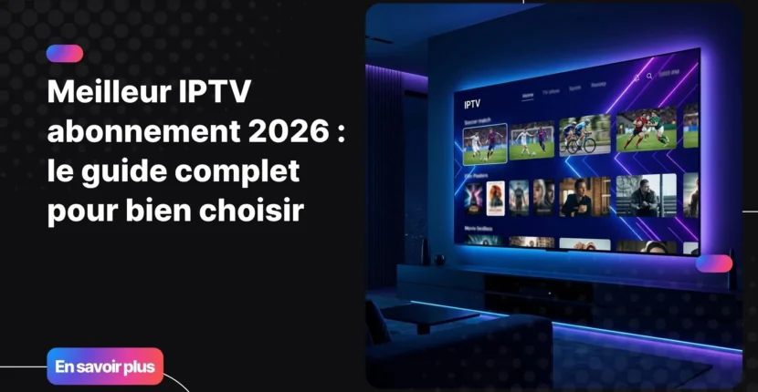 meilleur IPTV abonnement France 2026 - interface streaming premium