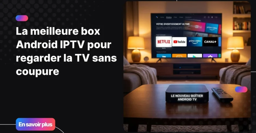 box Android IPTV posée dans un salon moderne avec interface de streaming 4K