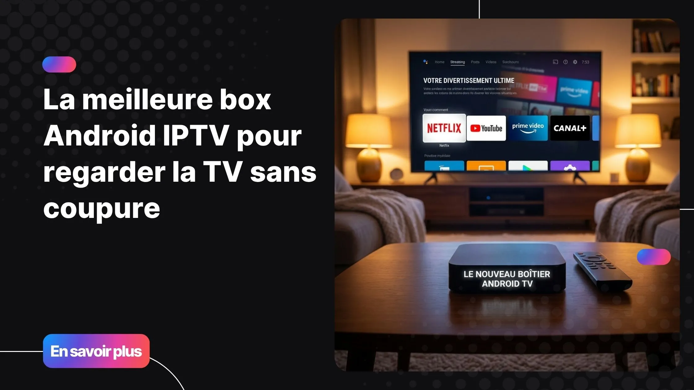 box Android IPTV posée dans un salon moderne avec interface de streaming 4K