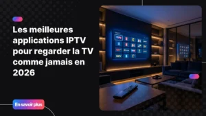 Meilleures applications IPTV sur Smart TV dans un salon moderne en 2026