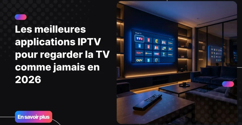 Meilleures applications IPTV sur Smart TV dans un salon moderne en 2026