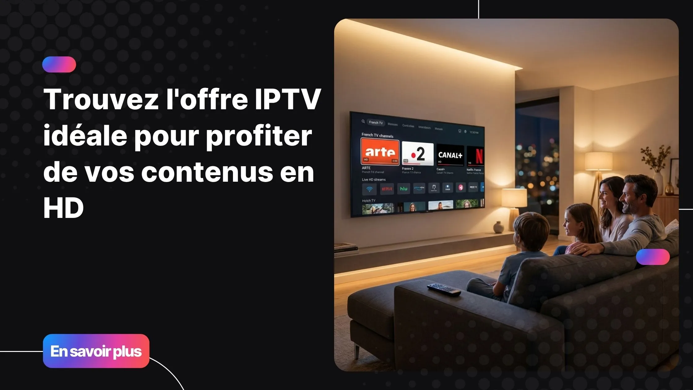 Famille regardant une iptv offre en haute qualité sur Smart TV dans un salon moderne