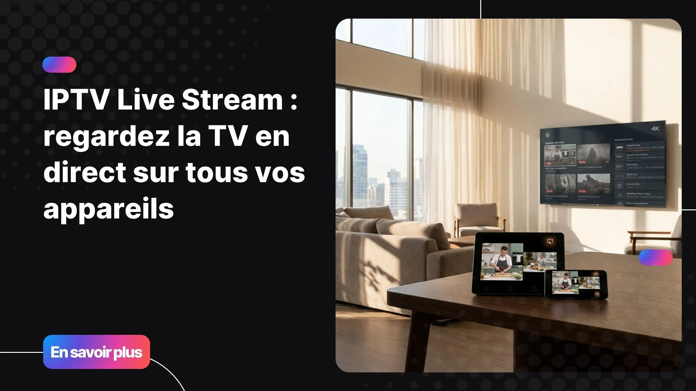 iptv live stream sur plusieurs appareils dans un salon moderne