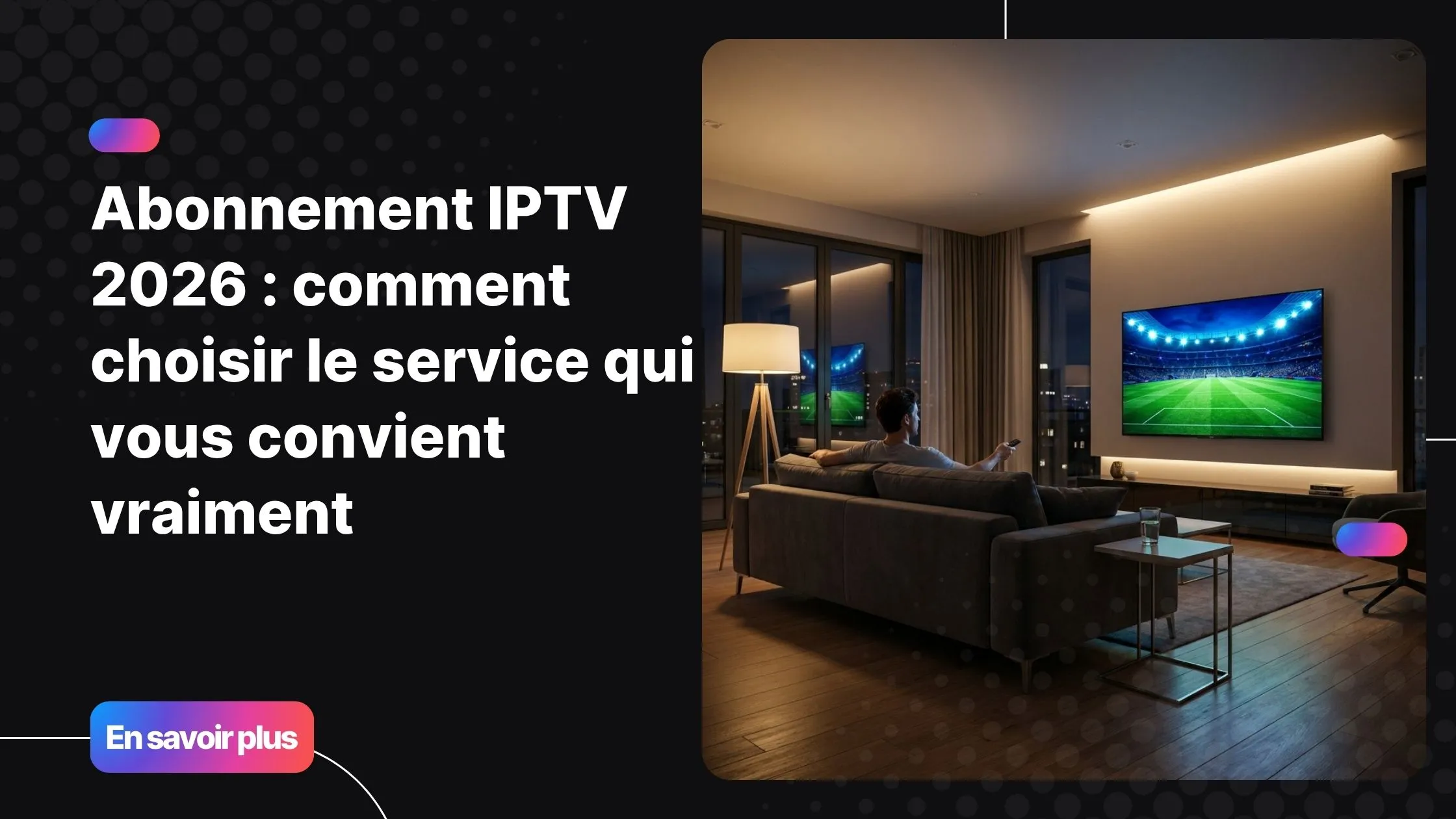 Regarder un abonnement IPTV 2026 en 4K sur smart TV dans un salon moderne