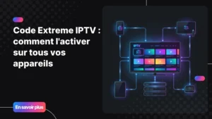 Code Extreme IPTV - activer son abonnement IPTV sur tous les appareils