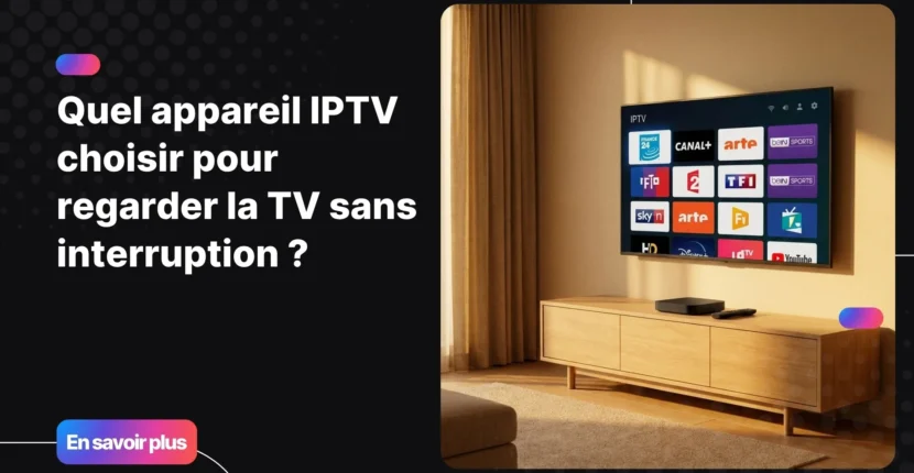 Meilleur appareil IPTV pour regarder la TV en 4K sans interruption