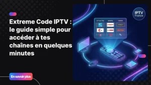 Extreme code IPTV - guide complet de configuration et accès