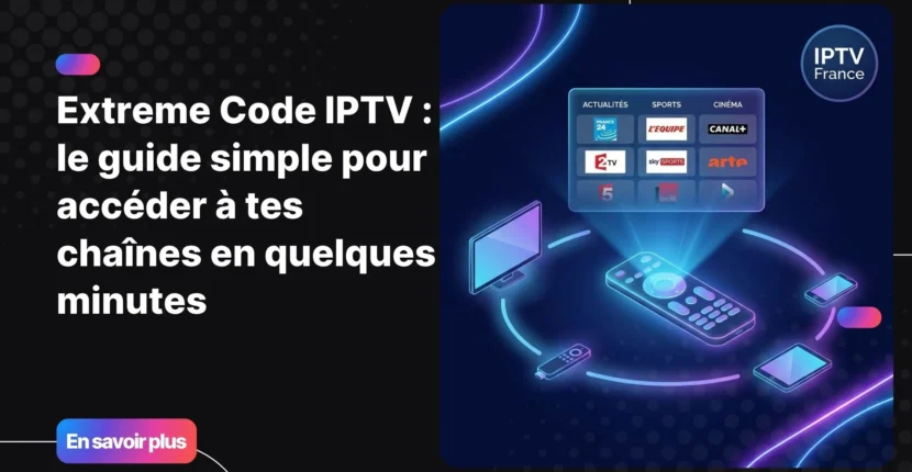 Extreme code IPTV - guide complet de configuration et accès
