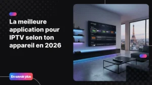 meilleure application pour IPTV affichée sur une Smart TV moderne dans un salon premium