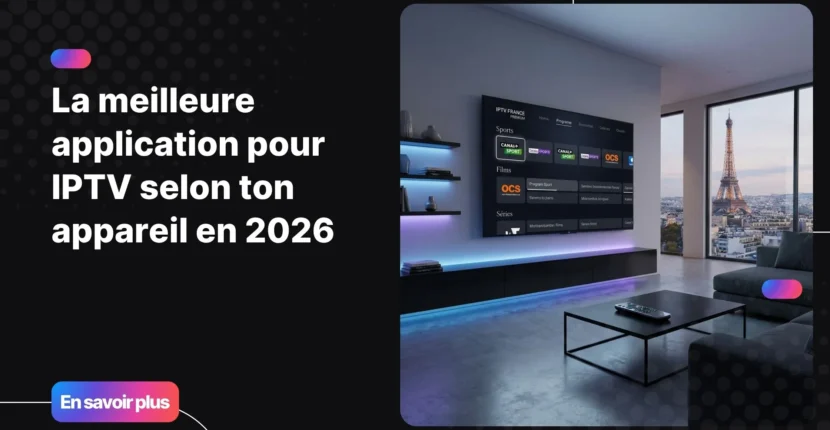 meilleure application pour IPTV affichée sur une Smart TV moderne dans un salon premium