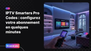 Configuration IPTV Smarters Pro codes sur Smart TV moderne
