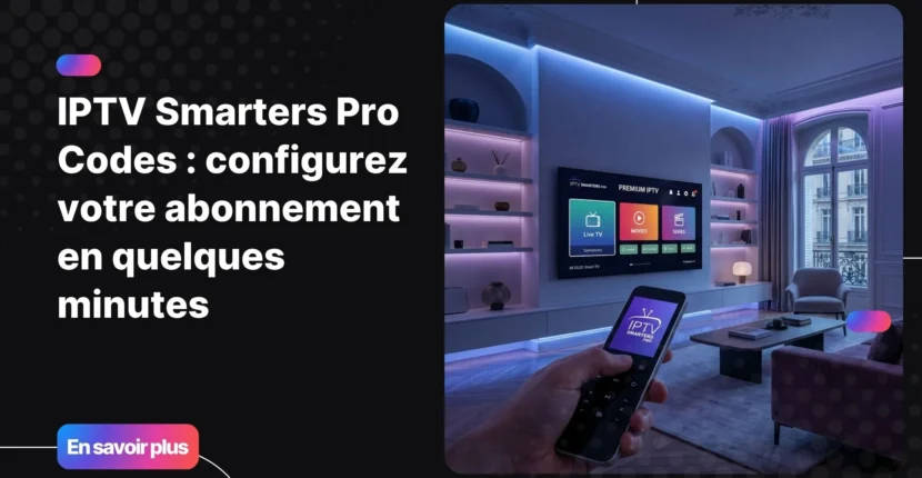 Configuration IPTV Smarters Pro codes sur Smart TV moderne