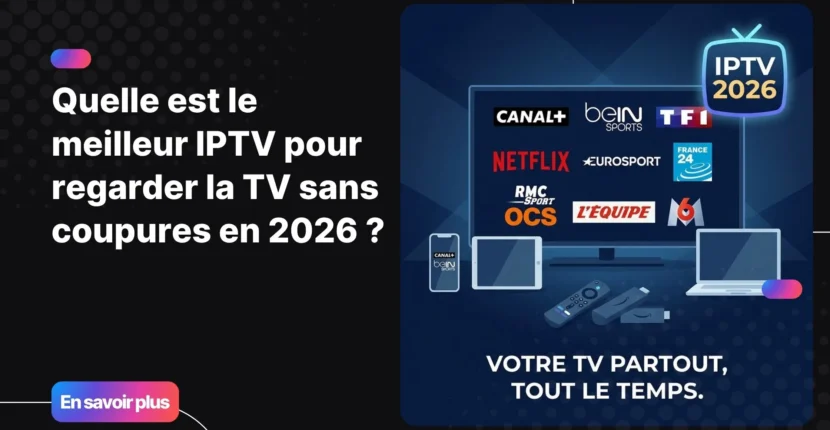 Guide pour choisir le meilleur abonnement IPTV en 2026