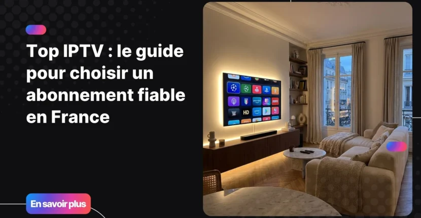Abonnement IPTV premium sur grand écran dans un salon moderne en France