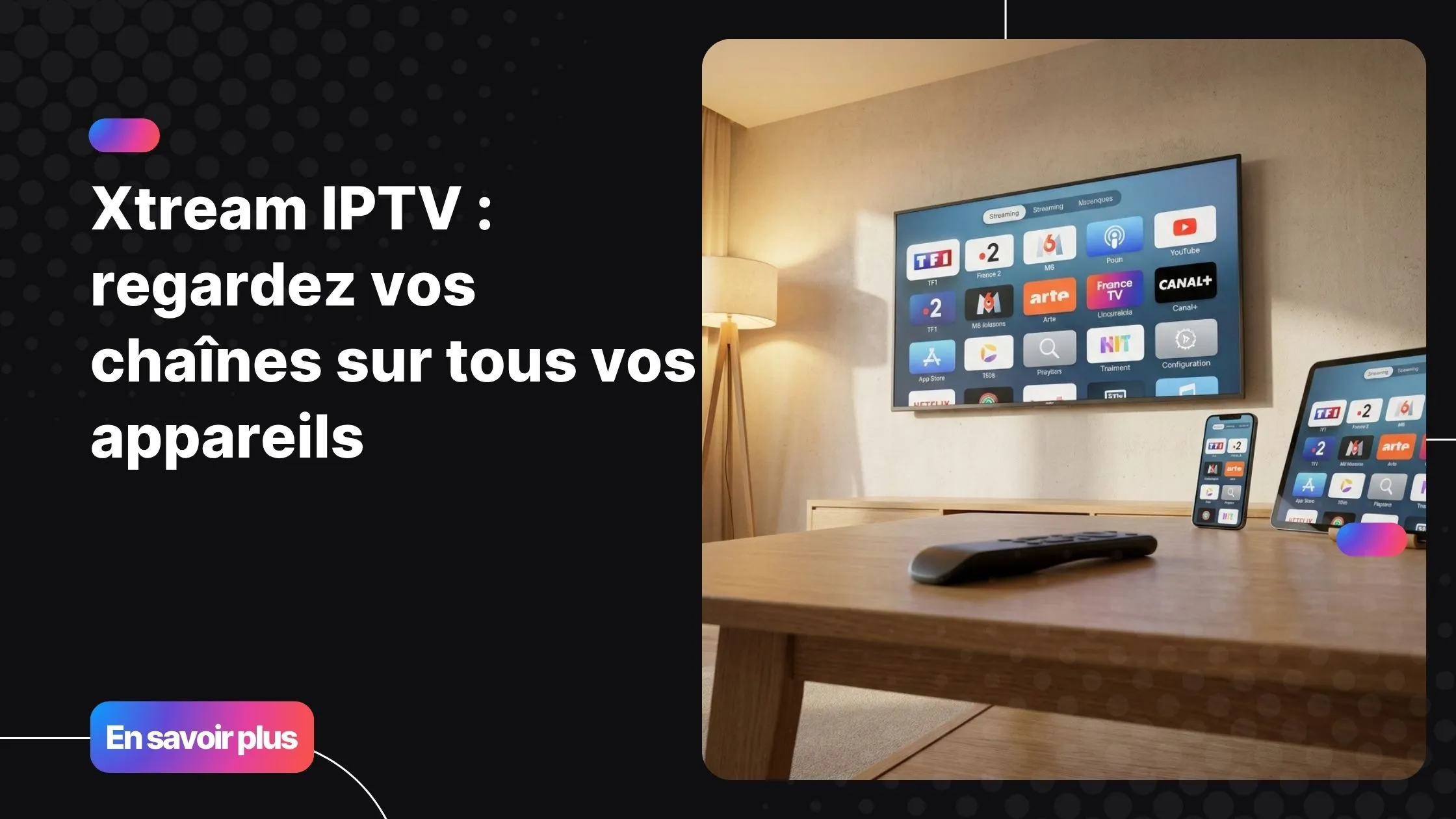 Configuration xtream iptv sur Smart TV, smartphone et tablette dans un salon moderne