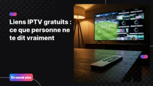 Liens IPTV gratuits - risques et alternatives fiables en 2026