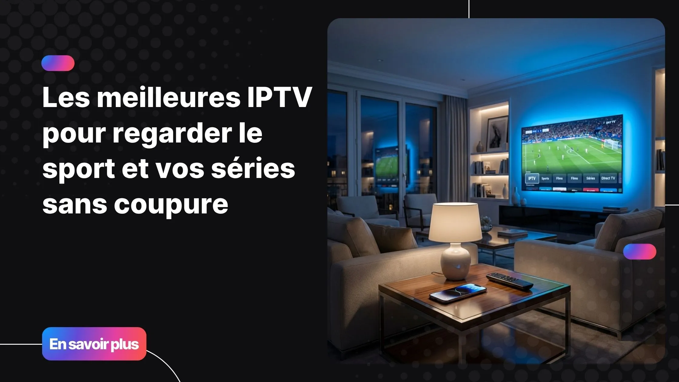 Les meilleures IPTV pour regarder le sport et les séries en qualité 4K sur Smart TV