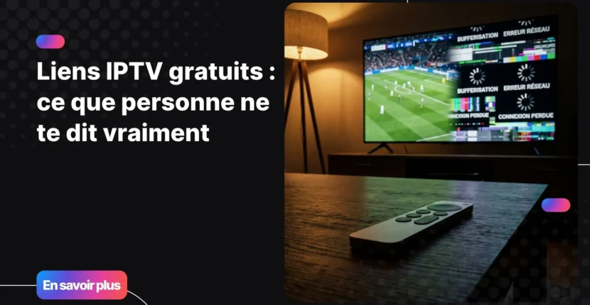 Liens IPTV gratuits - risques et alternatives fiables en 2026