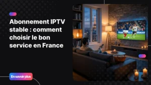 Abonnement IPTV stable sur Smart TV dans un salon moderne en France