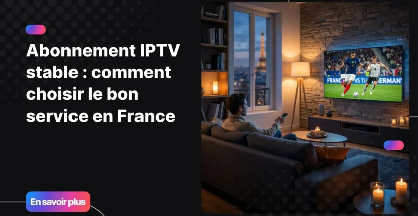 Abonnement IPTV stable sur Smart TV dans un salon moderne en France
