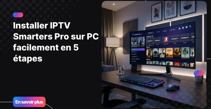 Configuration IPTV Smarters Pro sur PC avec interface IPTV moderne sur Windows
