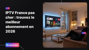 iptv france pas cher sur Smart TV moderne dans un salon premium