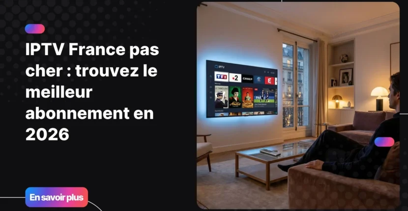 iptv france pas cher sur Smart TV moderne dans un salon premium