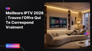 Comparatif des meilleurs iptv pour choisir une offre performante en 2026