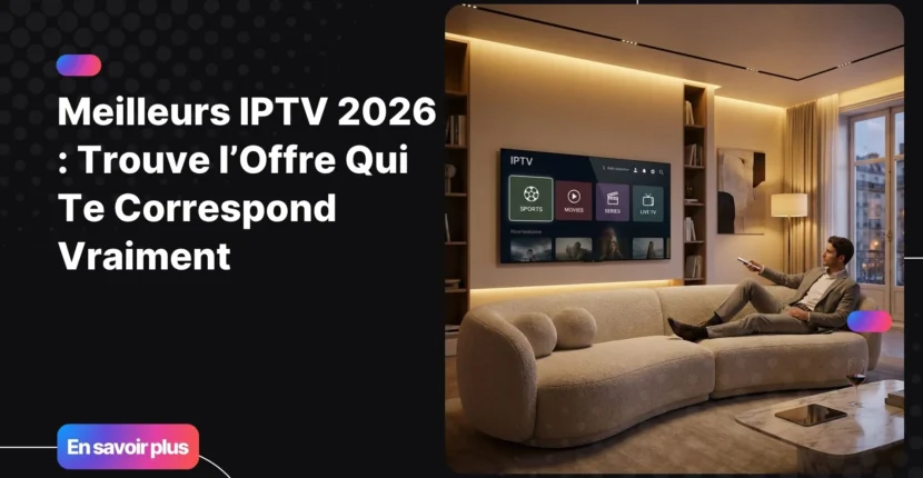 Comparatif des meilleurs iptv pour choisir une offre performante en 2026