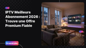 IPTV meilleurs abonnement affiché sur une Smart TV moderne dans un salon premium
